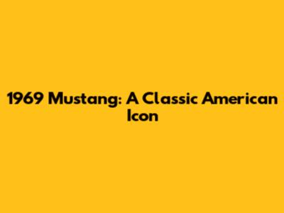 1969 Mustang: A Classic American Icon