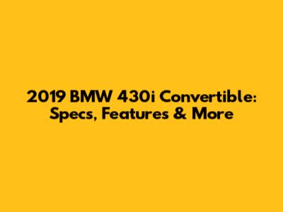 2019 BMW 430i Convertible: Specs, Features & More