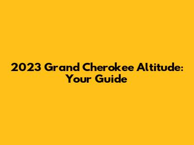 2023 Grand Cherokee Altitude: Your Guide