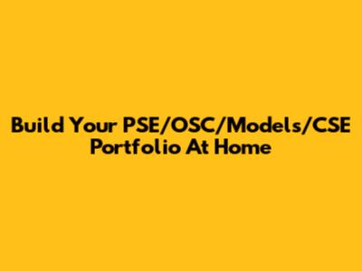 Build Your PSE/OSC/Models/CSE Portfolio At Home