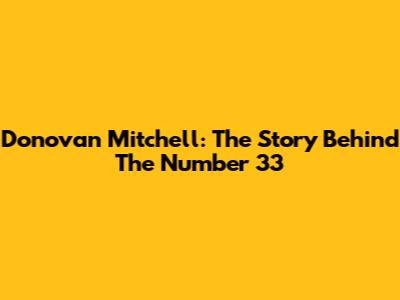 Donovan Mitchell: The Story Behind The Number 33