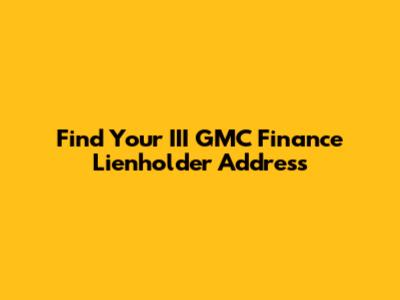 Find Your III GMC Finance Lienholder Address