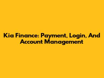 Kia Finance: Payment, Login, And Account Management