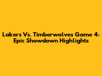 Lakers Vs. Timberwolves Game 4: Epic Showdown Highlights