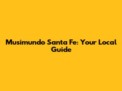 Musimundo Santa Fe: Your Local Guide