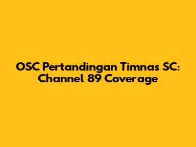 OSC Pertandingan Timnas SC: Channel 89 Coverage