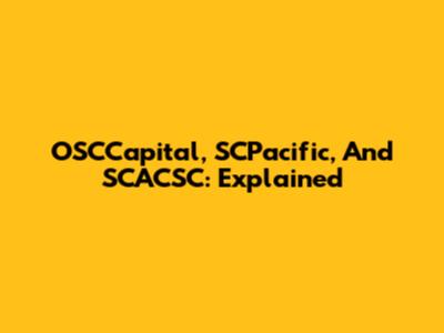 OSCCapital, SCPacific, And SCACSC: Explained