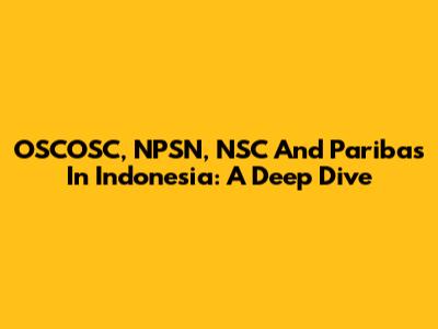 OSCOSC, NPSN, NSC And Paribas In Indonesia: A Deep Dive
