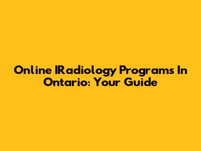 Online IRadiology Programs In Ontario: Your Guide