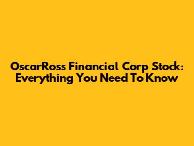 OscarRoss Financial Corp Stock: Everything You Need To Know