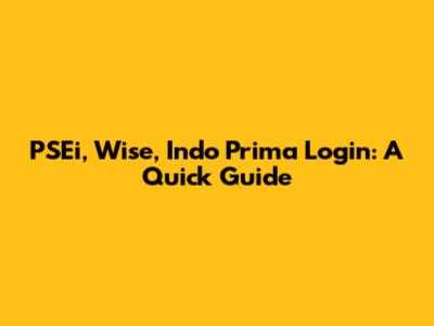 PSEi, Wise, Indo Prima Login: A Quick Guide