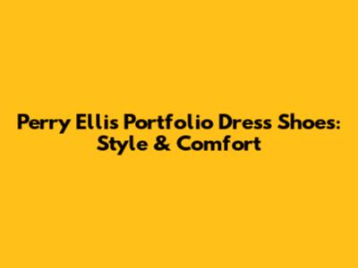 Perry Ellis Portfolio Dress Shoes: Style & Comfort