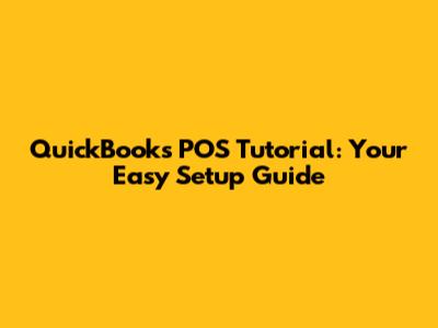 QuickBooks POS Tutorial: Your Easy Setup Guide