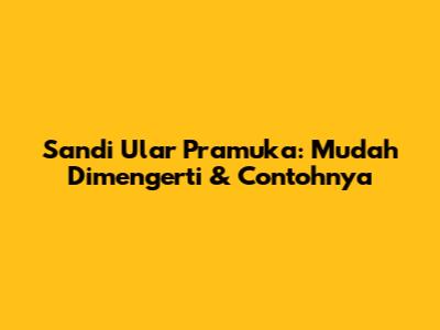 Sandi Ular Pramuka: Mudah Dimengerti & Contohnya