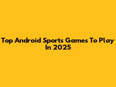 Top Android Sports Games To Play In 2025