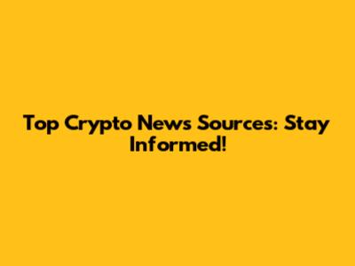 Top Crypto News Sources: Stay Informed!