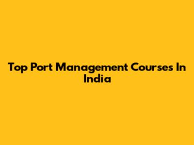 Top Port Management Courses In India