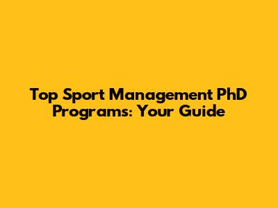 Top Sport Management PhD Programs: Your Guide