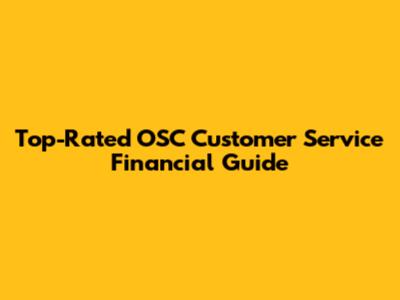 Top-Rated OSC Customer Service Financial Guide