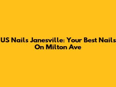 US Nails Janesville: Your Best Nails On Milton Ave