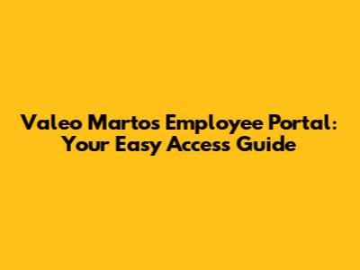 Valeo Martos Employee Portal: Your Easy Access Guide