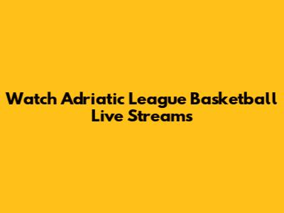 Watch Adriatic League Basketball Live Streams