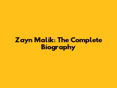 Zayn Malik: The Complete Biography